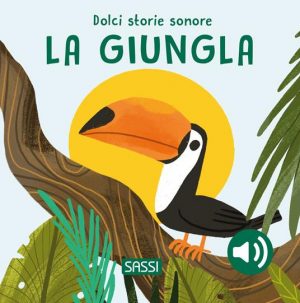 LA GIUNGLA. DOLCI STORIE SONORE. EDIZ. I