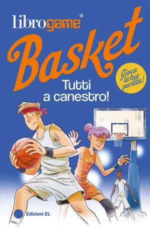LIBROGAME BASKET. TUTTI A CANESTRO! EDI