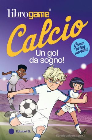 LIBROGAME? CALCIO. UN GOL DA SOGNO!