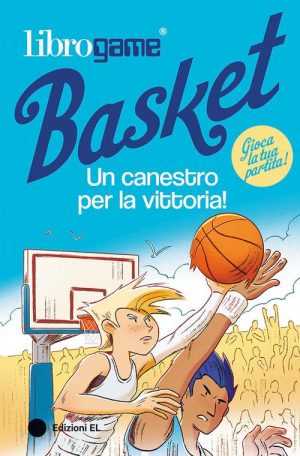 LIBROGAME BASKET. UN CANESTRO PER LA VI